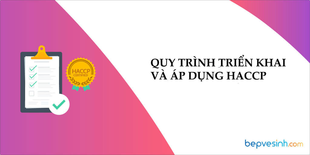 Haccp Là Gì? Quy Trình 14 Bước Triển Khai Và Áp Dụng Haccp - Bepvesinh.Com